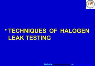 Website www.sisndt.com or www.ndtsis.com
• TECHNIQUES OF HALOGEN
LEAK TESTING
 