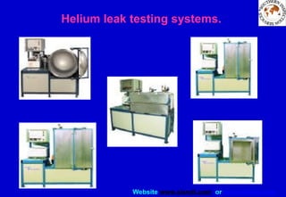 Website www.sisndt.com or www.ndtsis.com
Helium leak testing systems.
 