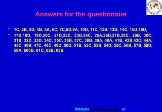 Website www.sisndt.com or www.ndtsis.com
Answers for the questionaire
• 1C, 2B, 3D, 4B, 5A, 6C, 7C,8D,9A, 10D, 11C, 12B, 13D, 14C, 15D,16D,
• 17B,18D, 19D,20C, 21D,22D, 23B,24C, 25A,26D,27B,28C, 29B, 30C,
31B, 32D, 33D, 34C, 35C, 36B, 37C, 38B, 39A, 40A, 41B, 42B,43C, 44A,
45C, 46B, 47C, 48C, 49D, 50D, 51B, 52C, 53B, 54D, 55C, 56B, 57B, 58D,
59A, 600B, 61C, 62B, 63B
 