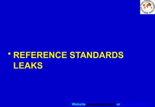 Website www.sisndt.com or www.ndtsis.com
• REFERENCE STANDARDS
LEAKS
 