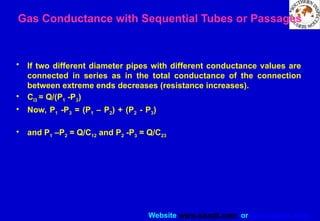 Website www.sisndt.com or www.ndtsis.com
Gas Conductance with Sequential Tubes or Passages
• If two different diameter pipes with different conductance values are
connected in series as in the total conductance of the connection
between extreme ends decreases (resistance increases).
• Cl3 = Q/(P1 -P3)
• Now, P1 -P3 = (P1 – P2) + (P2 - P3)
• and P1 –P2 = Q/C12 and P2 -P3 = Q/C23
 