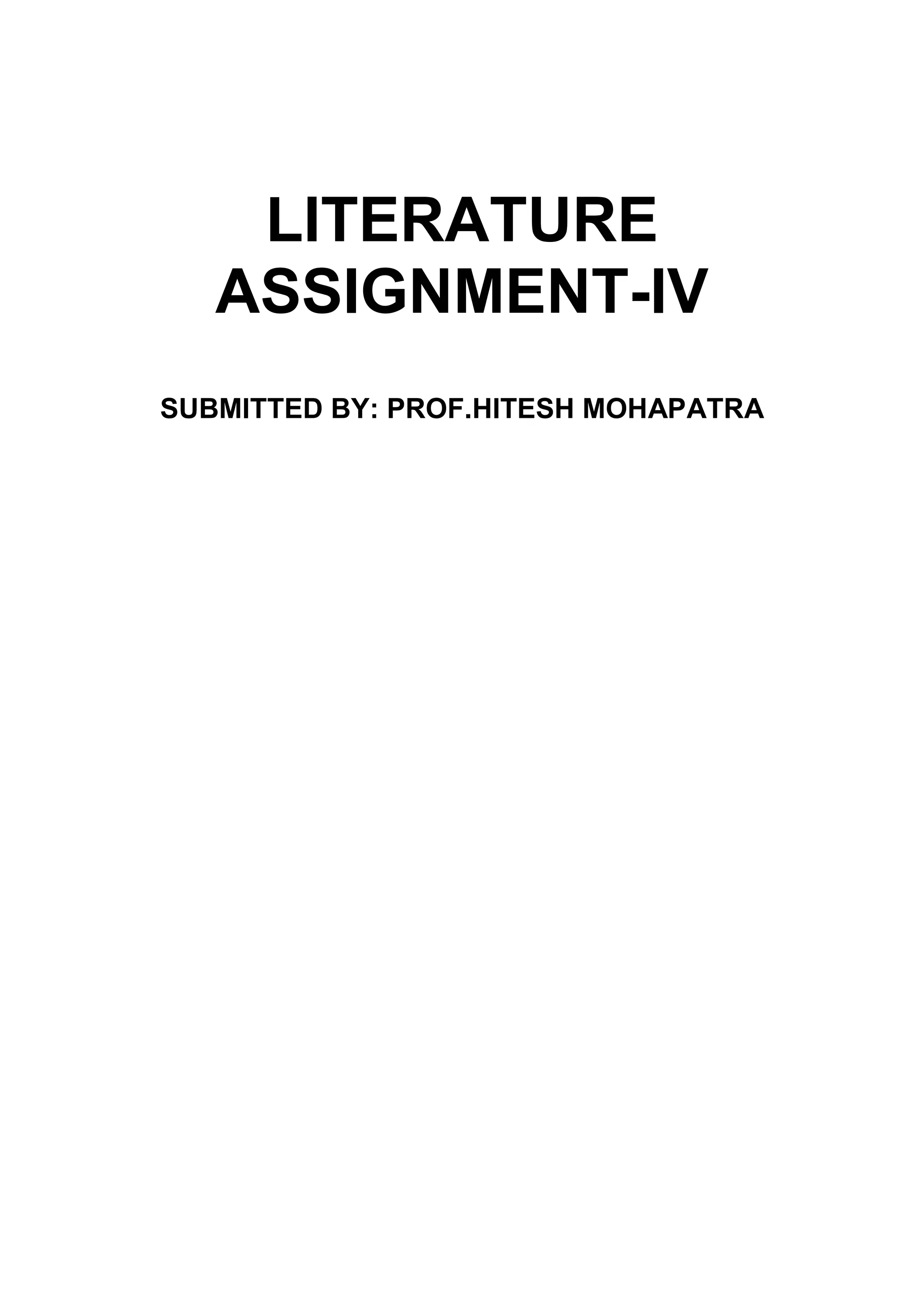 LITERATURE ASSIGNMENT-IV SUBMITTED BY: PROF.HITESH MOHAPATRA 