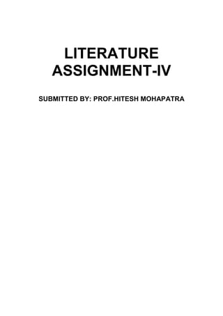 LITERATURE
ASSIGNMENT-IV
SUBMITTED BY: PROF.HITESH MOHAPATRA
 