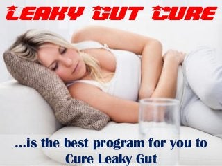 Leaky Gut Cure
…is the best program for you to
Cure Leaky Gut
 