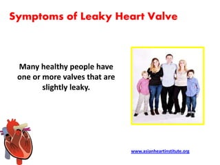 Asian Heart Institute - Leaky heart valve symptoms | PPTX