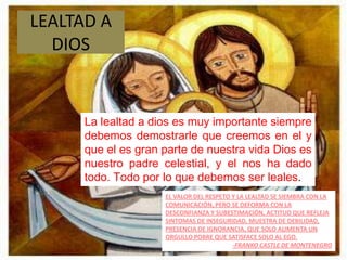 LEALTAD A LOS HERMANOSUn hermano o hermana son muy importantes en la vida de cada uno, aunque uno sea hijo o hija único, se debe ser siempre leal a esa persona que te acompaña y te aconseja y te molesta porque así son los hermanos, la familia es lo mas importante que una persona pueda tener, es por eso que siempre se debe ser leal a esa persona que sabes que siempre estar ahí para ti como uno mismo estará ahí para el o ella.La Lealtad es cosa de la que todo el mundo habla y muy pocos la practican, por la sencilla razón de que no es una posición espiritual al alcance de todo el mundo, ni todo el mundo está preparado para ser leal. -Ramón Carrillo