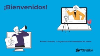 ¡Bienvenidos!
Ponte cómodo, la capacitación comenzará en breve
 