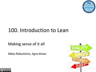 100. Introduction to Lean
Making sense of it all
Nikos Palavitsinis, Agro-Know
 