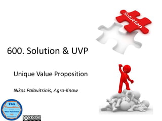 Unique Value Proposition
Nikos Palavitsinis, Agro-Know
600. Solution & UVP
 