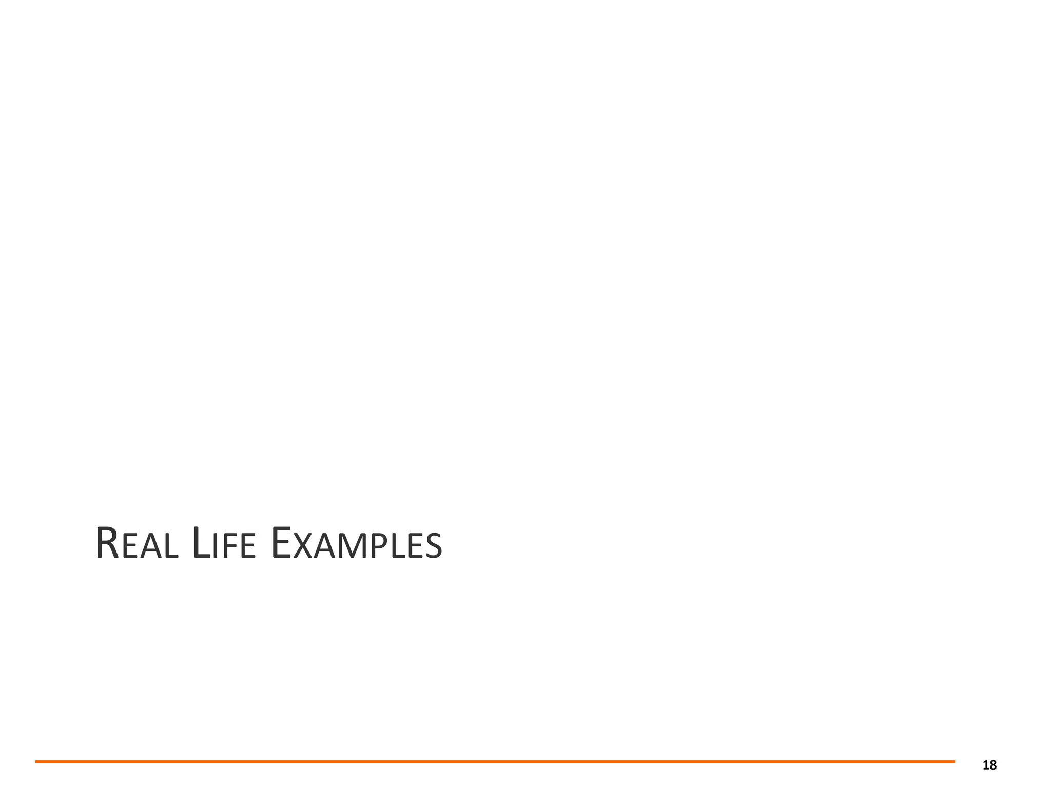 18
REAL LIFE EXAMPLES
 