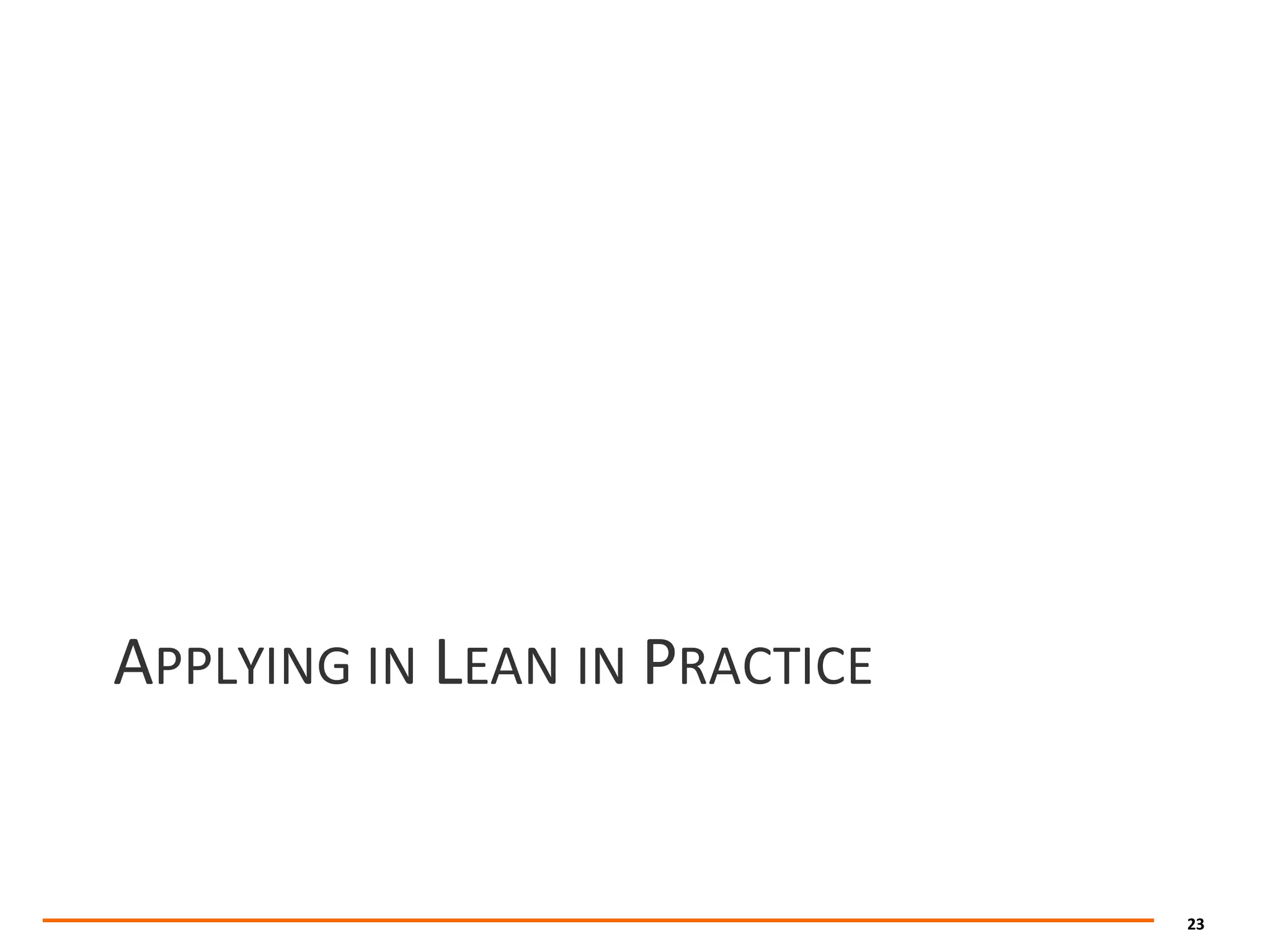 23
APPLYING IN LEAN IN PRACTICE
 