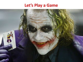 Let’s Play a Game
 