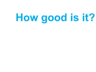 How good is it?
 