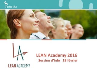 LEAN Academy 2016
Session d’info 18 février
 