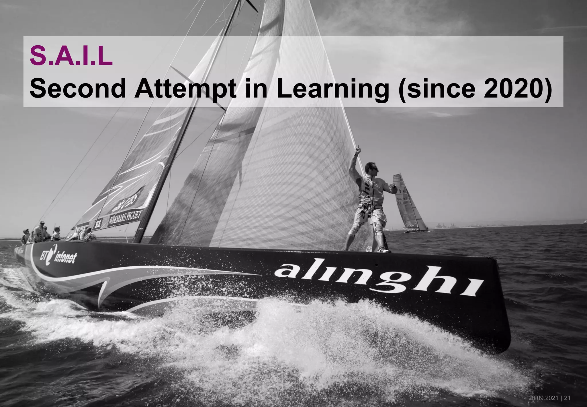 20.09.2021 | 21
S.A.I.L
Second Attempt in Learning (since 2020)
 