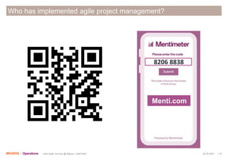 20.09.2021 | 19
Lean-Agile Journey @ Migros | Joël Krapf
Who has implemented agile project management?
8206 8838
Menti.com
 