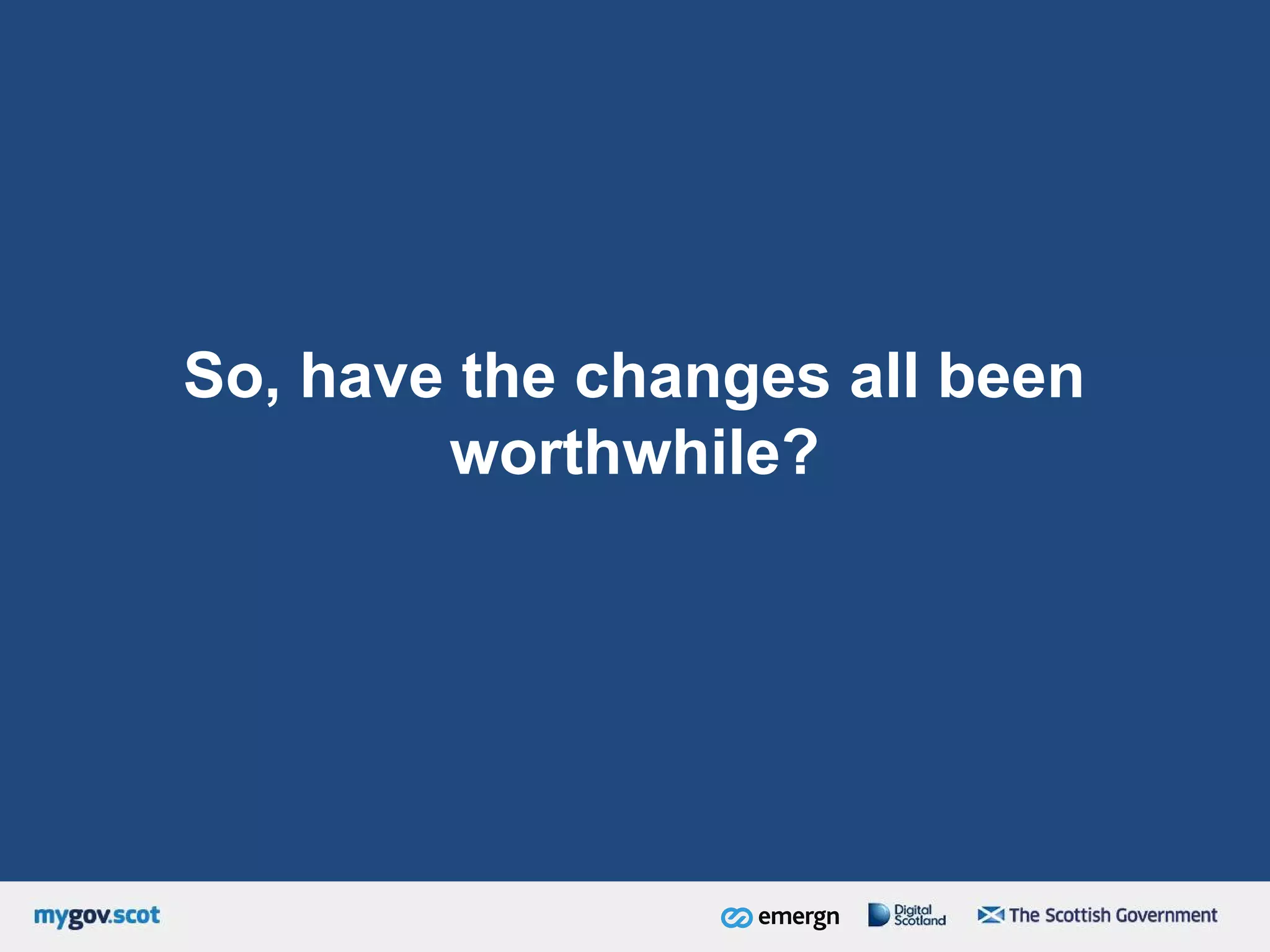 So, have the changes all been
worthwhile?
 