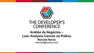 Globalcode – Open4education
Análise de Negócios –
Lean Analysis Canvas na Prática
Marcelo Neves
marcelo@anelox.com
 