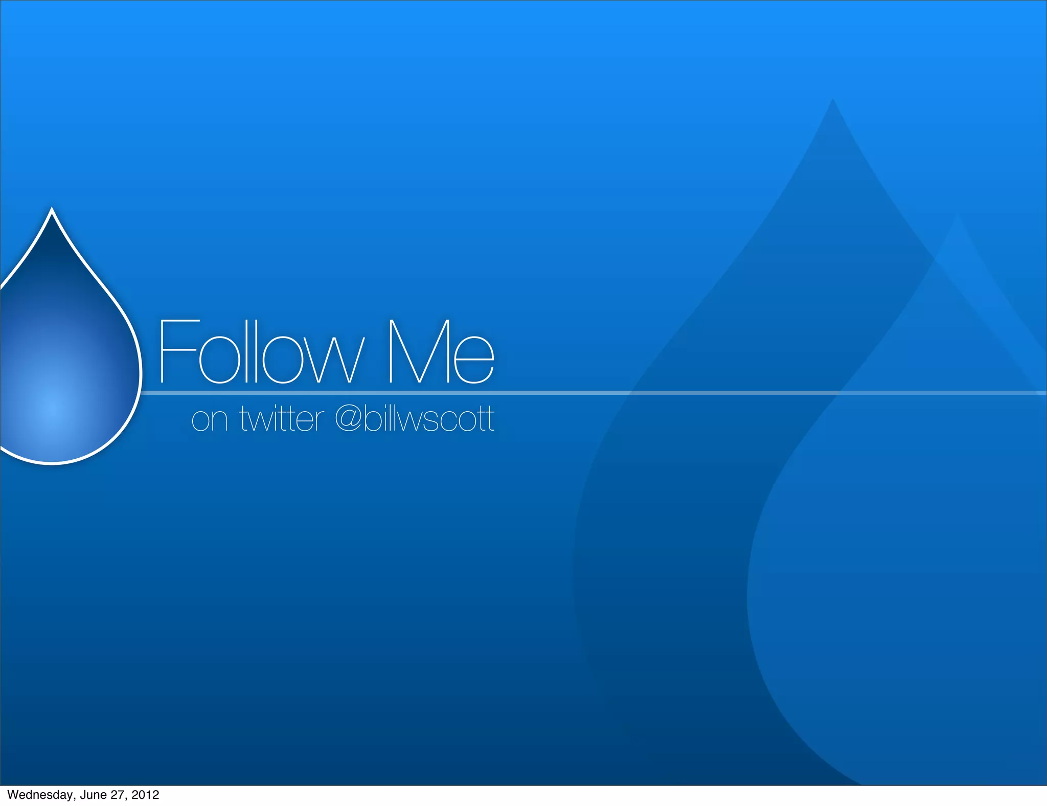 Follow Me
                           on twitter @billwscott




Wednesday, June 27, 2012
 