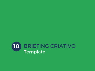 BRIEFING CRIATIVO
Template
10
 