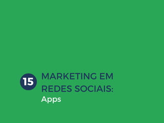 MARKETING EM
REDES SOCIAIS:
Apps
15
 