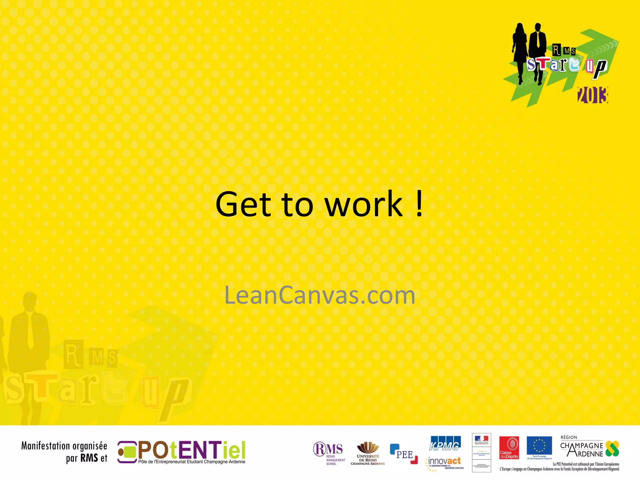 Get to work !

LeanCanvas.com
 