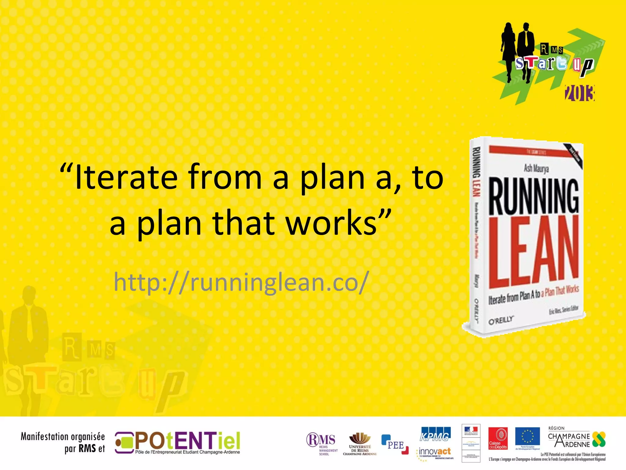“Iterate from a plan a, to
    a plan that works”
   http://runninglean.co/
 