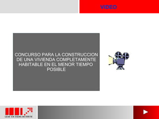 VIDEO CONCURSO PARA LA CONSTRUCCION DE UNA VIVIENDA COMPLETAMENTE HABITABLE EN EL MENOR TIEMPO  POSIBLE 