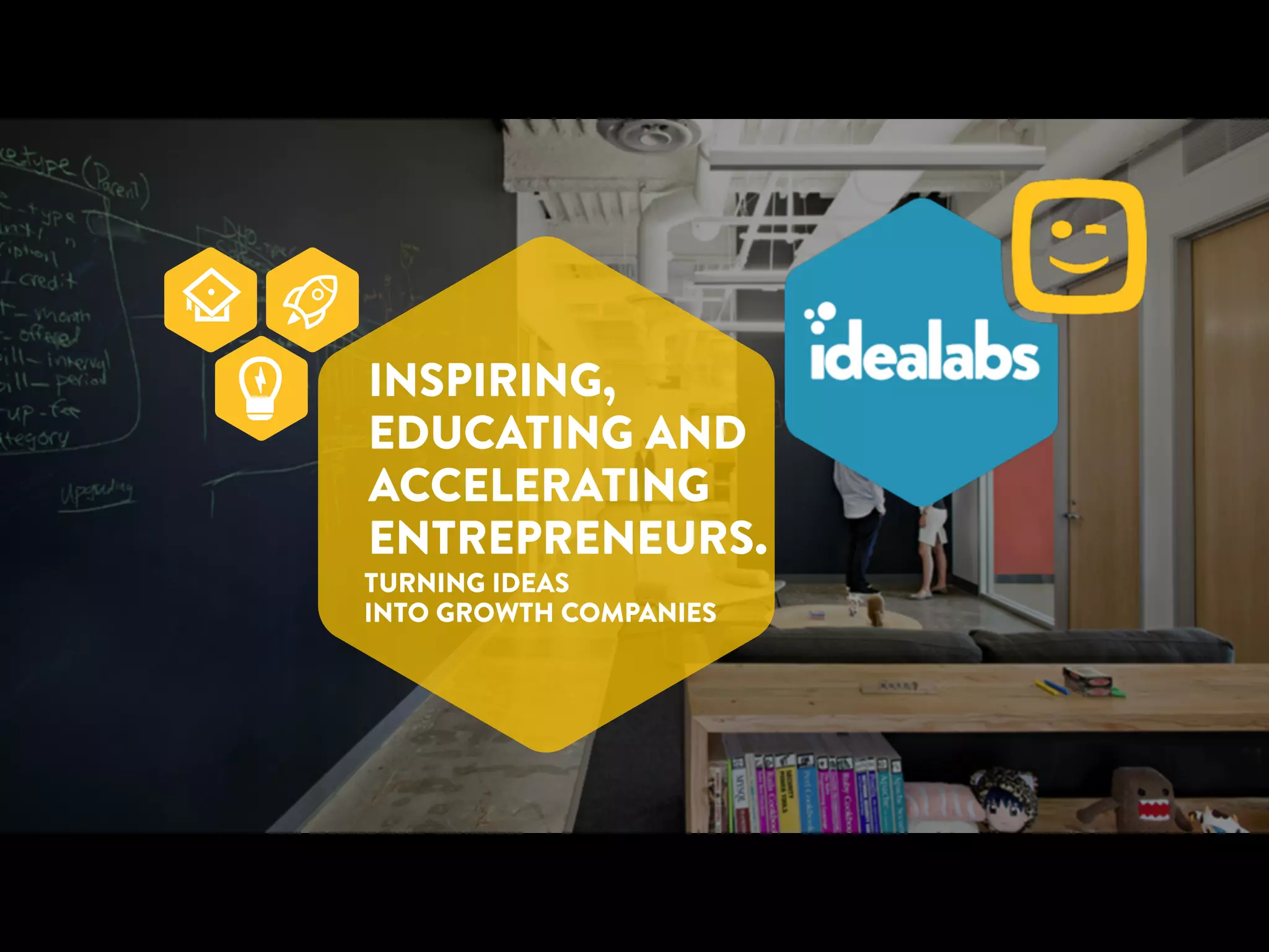 INSPIRING, 
EDUCATING AND 
ACCELERATING 
ENTREPRENEURS. 
TURNING IDEAS 
INTO GROWTH COMPANIES 
 