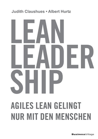 BusinessVillage
Judith Claushues • Albert Hurtz
Lean
LEADER
SHIPAGILES Lean gelingt
nur mit den Menschen
 