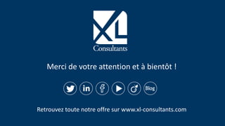 7Accompagnement managérial dans une démarche Excellence Opérationnelle
Merci de votre attention et à bientôt !
Retrouvez toute notre offre sur www.xl-consultants.com
 