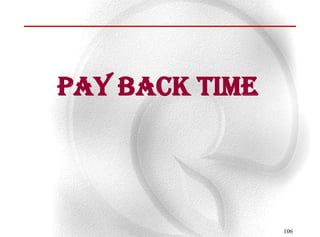 Pay back time




                106
 