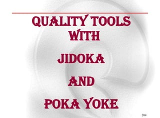 Quality tools
    with
   jidoka
    and
 poka yoke
                204
 