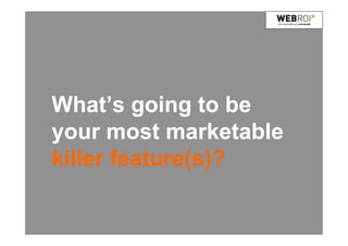 Der webtrafikk gir overskudd




What’s going to be
your most marketable
killer feature(s)?

                @akallevig /#swoslo
 
