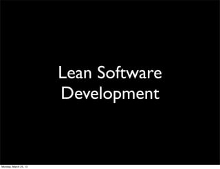 Lean Software
                       Development


Monday, March 25, 13
 