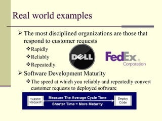 Real world examples <ul><li>The most disciplined organizations are those that respond to customer requests </li></ul><ul><...