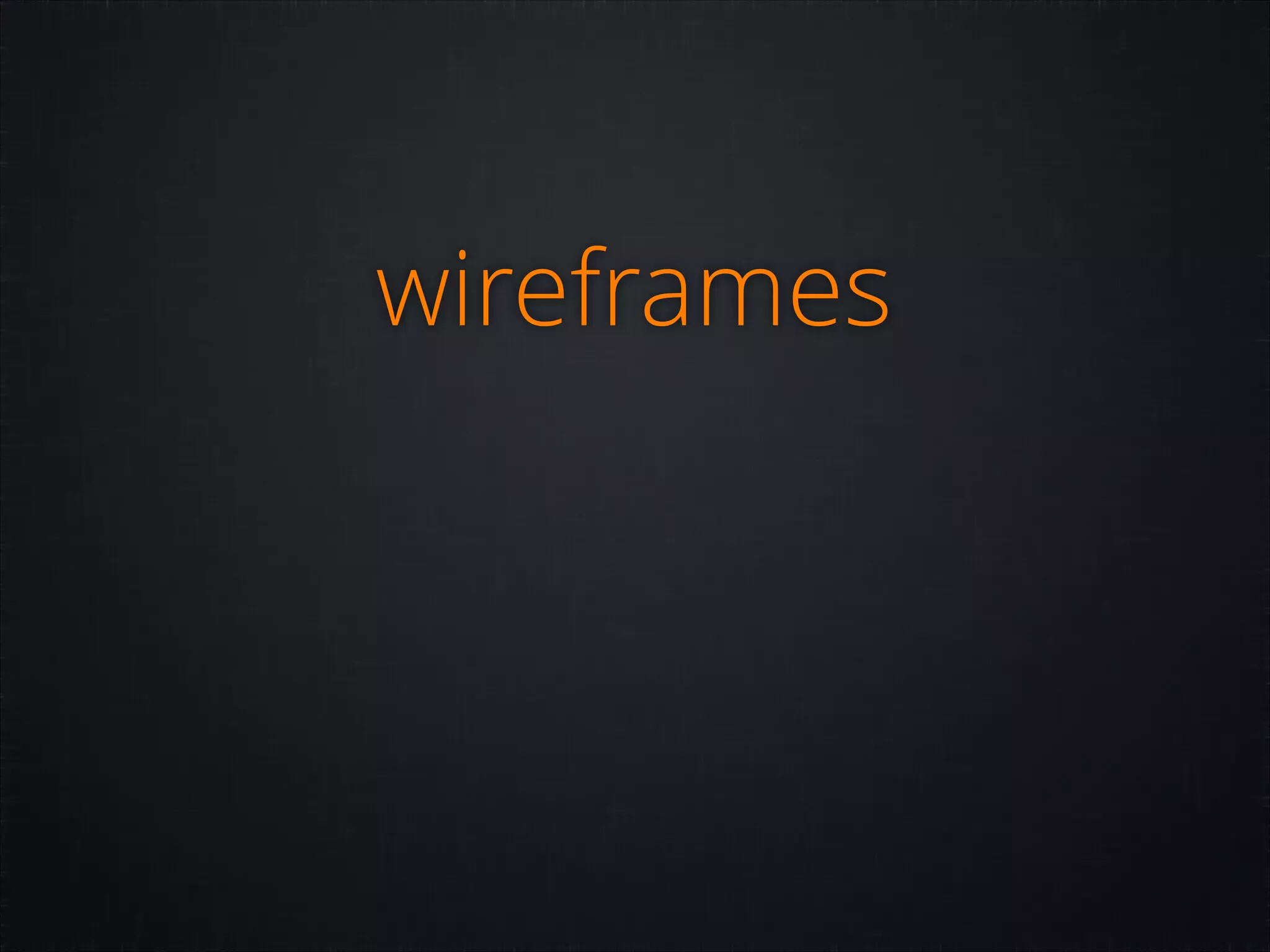 wireframes

 