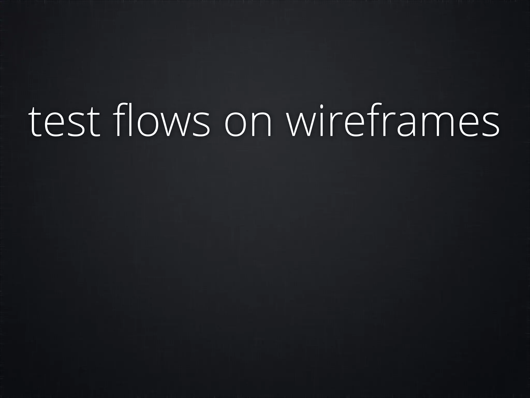 test ﬂows on wireframes

 