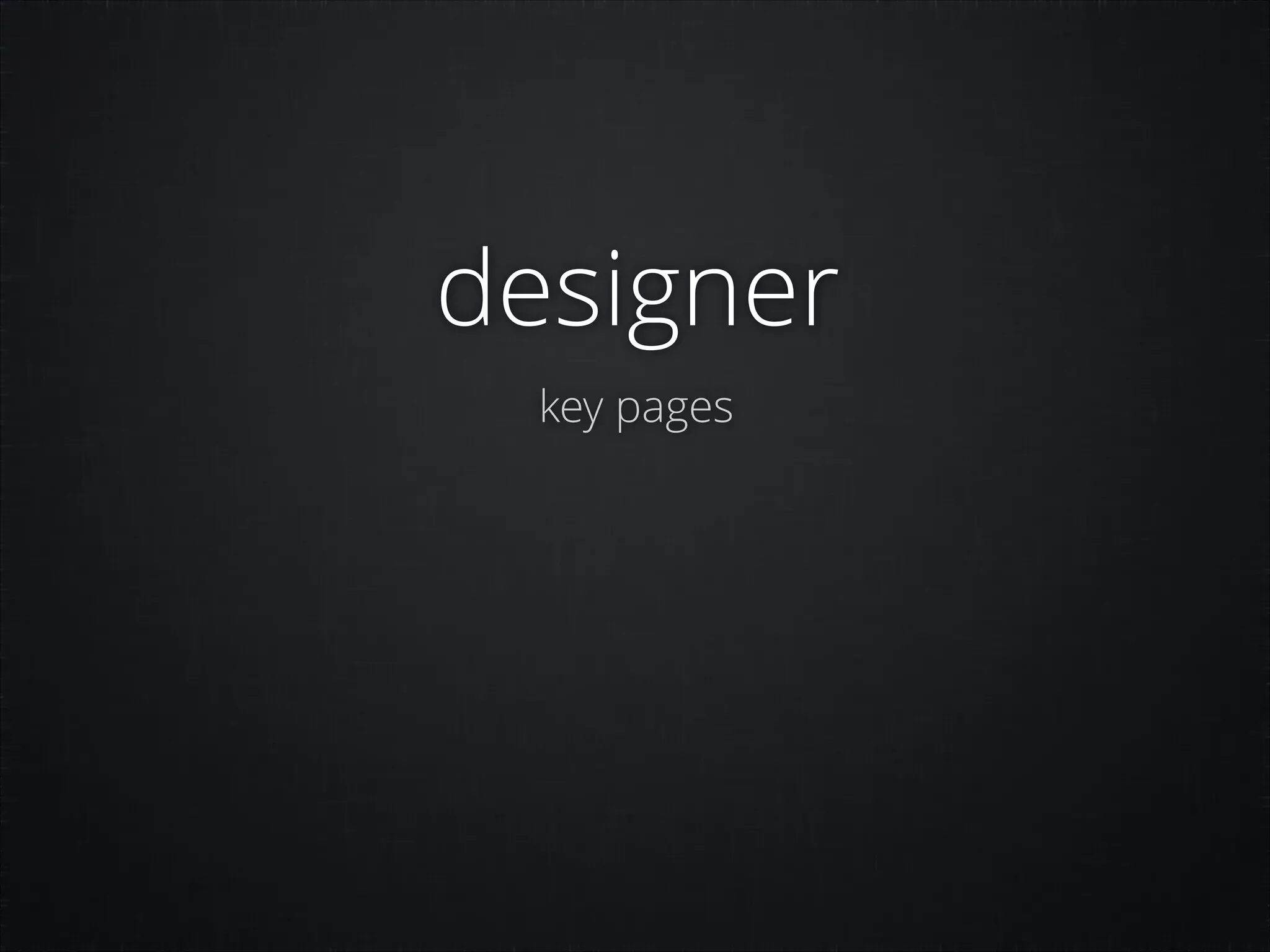 designer
key pages

 