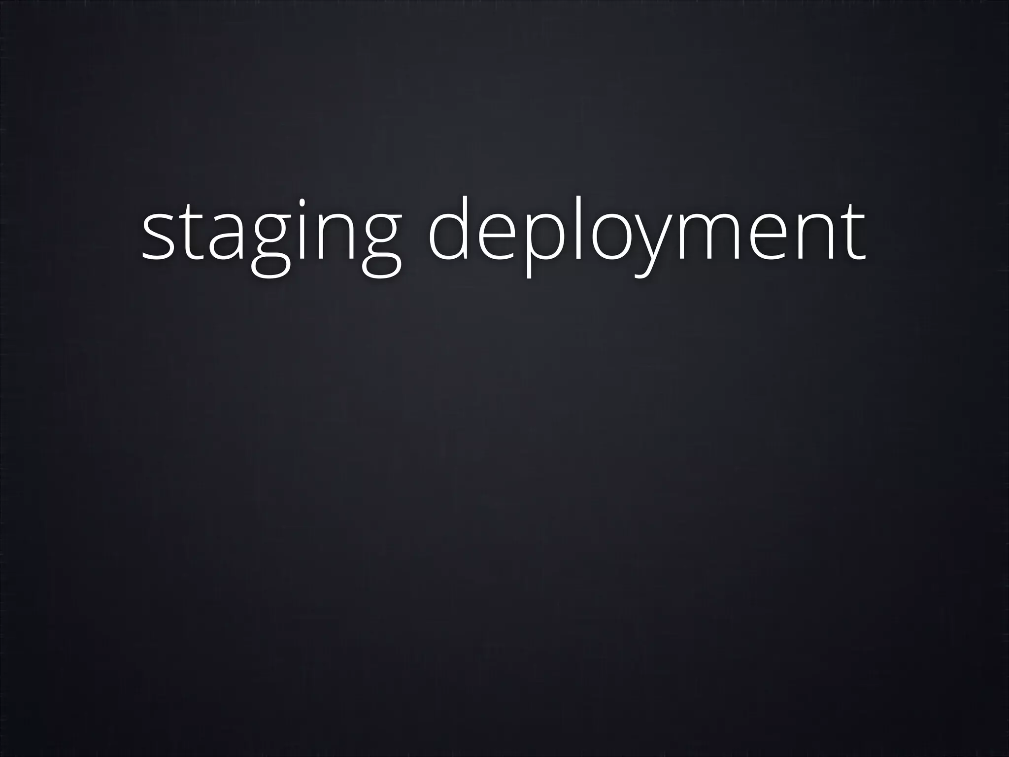staging deployment

 