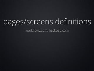 pages/screens deﬁnitions
workﬂowy.com, hackpad.com

 