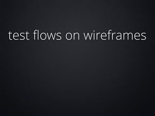 test ﬂows on wireframes

 
