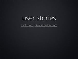 user stories
trello.com, pivotaltracker.com

 