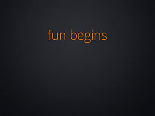 fun begins

 