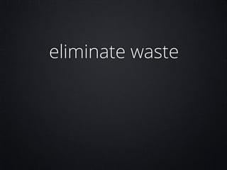 eliminate waste

 