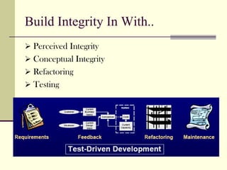 Build Integrity In With..
 Perceived Integrity
 Conceptual Integrity
 Refactoring
 Testing
 