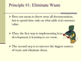 Principle #1: Eliminate Waste

 Does not mean to throw away all documentation,
 but to spend time only on what adds real c...