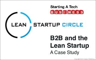Copyright 2012 Cowan Publishing
B2B and the
Lean Startup
A Case Study
 