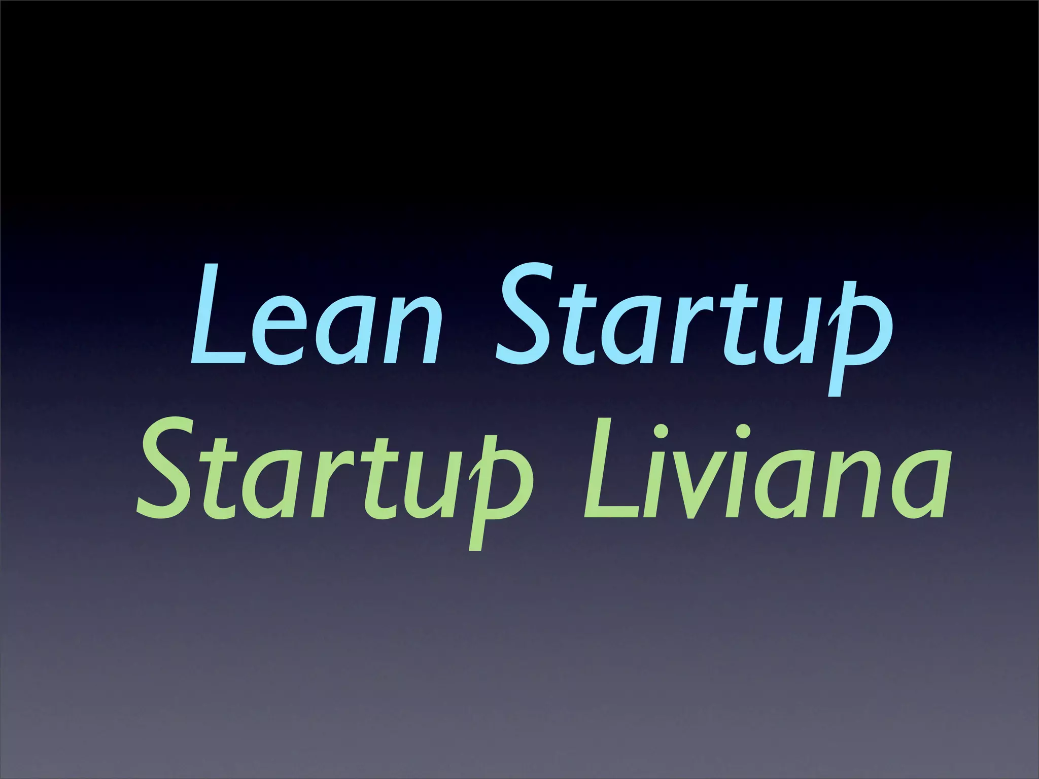 Lean Startup
Startup Liviana
 