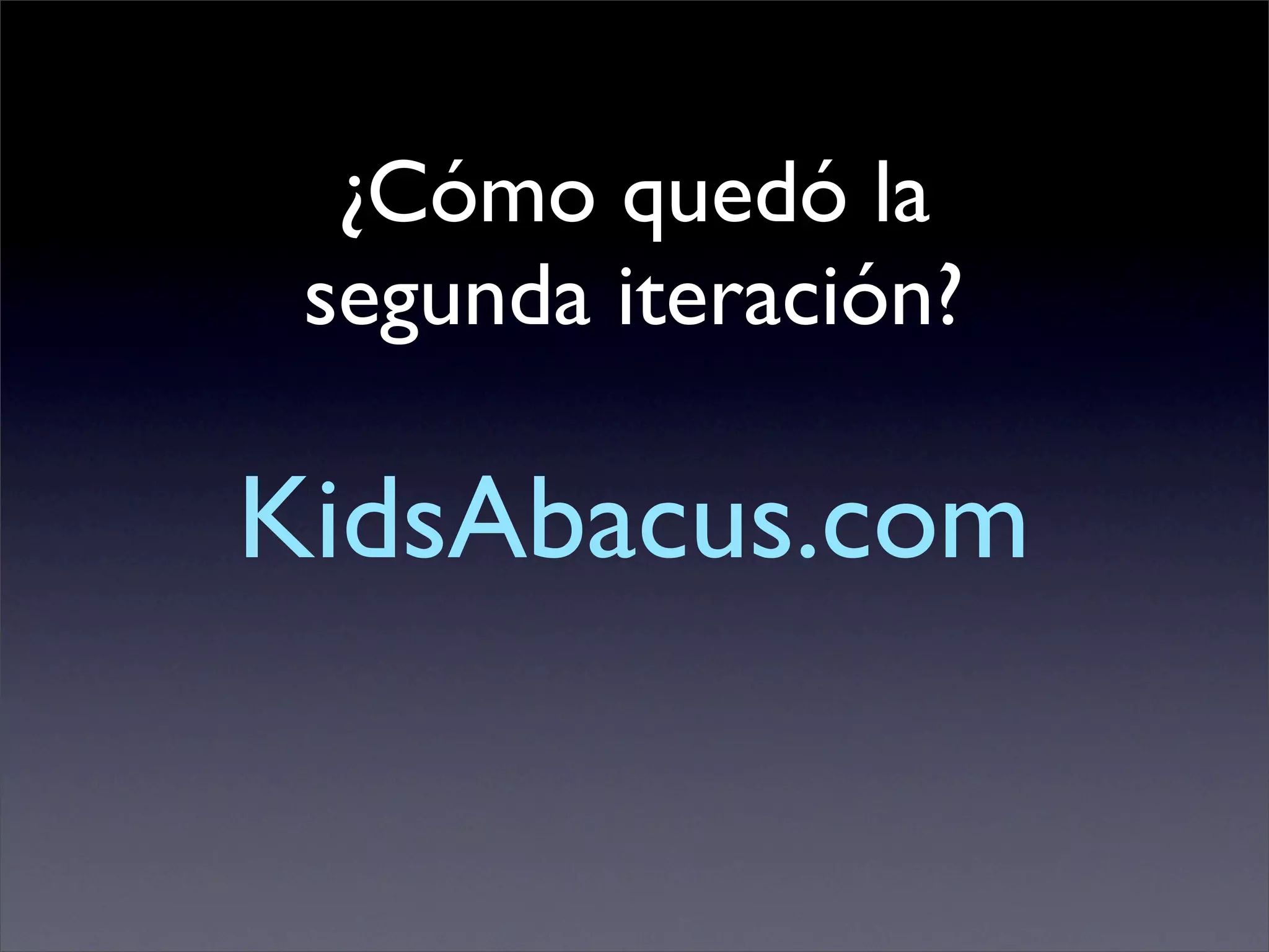 ¿Cómo quedó la
 segunda iteración?

KidsAbacus.com
 